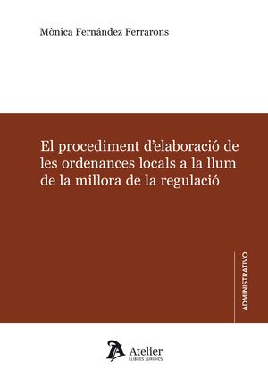 EL PROCEDIMENT D' ELABORACIÓ DE LES ORDENANCES LOCALS A LA LLUM DE LA MILLORA DE LA REGULACIÓ.