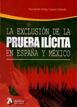 LA EXCLUSION DE LA PRUEBA ILICITA EN ESPAÑA Y MEXICO.