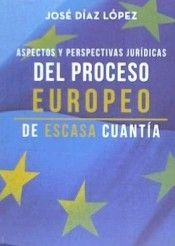 ASPECTOS Y PERSPECTIVAS JURÍDICAS DEL PROCESO EUROPEO DE ESCASA CUANTÍA