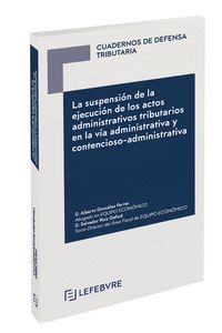 LA SUSPENSIÓN DE LA EJECUCIÓN DE LOS ACTOS ADMINISTRATIVOS TRIBUTARIOS EN LA VÍA ADMINISTRATIVA Y CONTENCIOSO-ADMINISTRATIVA