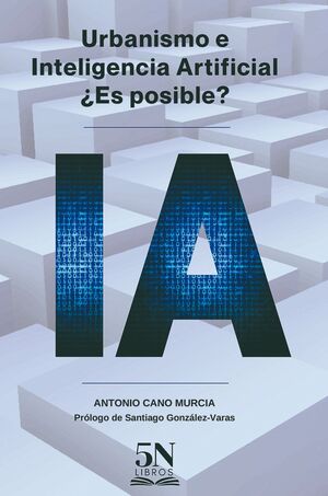 URBANISMO E INTELIGENCIA ARTIFICIAL ¿ES POSIBLE?