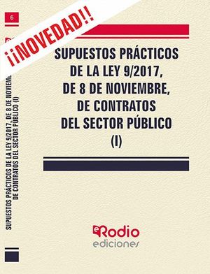 SUPUESTOS PRÁCTICOS DE LA LEY 9/2017, DE 8 DE NOVIEMBRE, DE CONTRATOS DEL SECTOR PÚBLICO