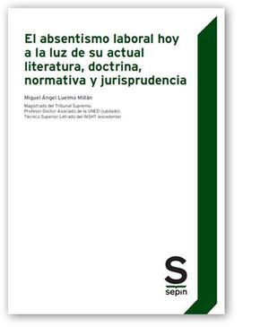EL ABSENTISMO LABORAL HOY A LA LUZ DE SU ACTUAL LITERATURA, DOCTRINA, NORMATIVA Y JURISPRUDENCIA