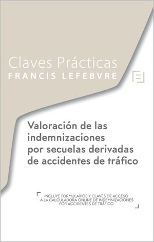 CLAVES PRACTICAS VALORACION DE LAS INDEMNIZACIONES POR SECUELAS DERIVADAS DE ACCIDENTES DE TRAFICO