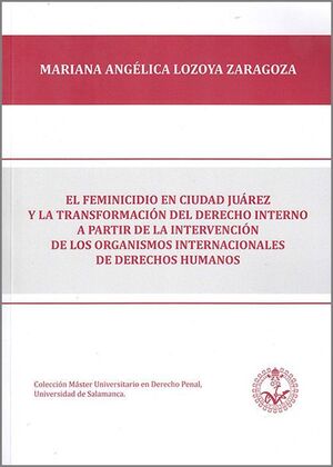 EL FEMINICIDIO EN CIUDAD JUÁREZ Y LA TRANSFORMACIÓN DEL DERECHO INTERNO A PARTIR