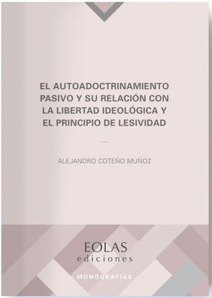 EL AUTODOCTRINAMIENTO PASIVO Y SU RELACIÓN CON LA LIBERTAD IDEOLÓGICA Y EL PRINCIPIO DE LESIVIDAD