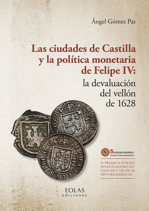 LAS CIUDADES DE CASTILLA Y LA POLÍTICA MONETARIA DE FELIPE IV: LA DEVALUACIÓN DE