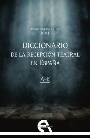DICCIONARIO DE LA RECEPCIÓN TEATRAL EN ESPAÑA I