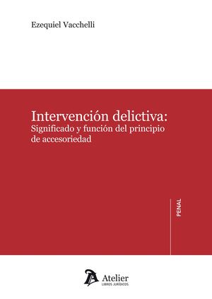 INTERVENCIÓN DELICTIVA: SIGNIFICADO Y FUNCIÓN DEL PRINCIPIO DE ACCCESORIEDAD