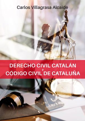 DERECHO CIVIL CATALÁN Y CÓDIGO CIVIL DE CATALUÑA.