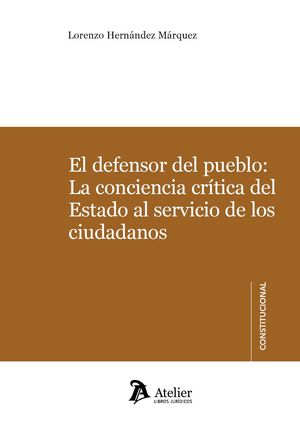 EL DEFENSOR DEL PUEBLO: LA CONCIENCIA CRÍTICA DEL ESTADO AL SERVICIO DE LOS CIUD