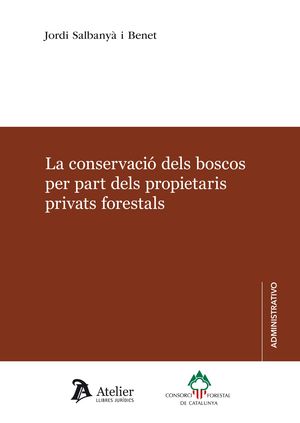 LA CONSERVACIÓ DELS BOSCOS PER PART DELS PROPIETARIS PRIVATS FORESTALS.