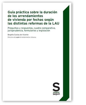 GUÍA PRÁCTICA SOBRE LA DURACIÓN DE LOS ARRENDAMIENTOS DE VIVIENDA POR FECHAS SEGÚN LAS DISTINTAS REFORMAS DE LA LAU