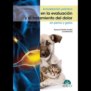 ACTUALIZACIÓN PRÁCTICA EN LA EVALUACIÓN Y EL TRATAMIENTO DEL DOLOR EN PERROS Y GATOS