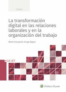 LA TRANSFORMACIÓN DIGITAL EN LAS RELACIONES LABORALES Y EN LA ORGANIZACIÓN DEL TRABAJO