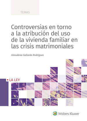 CONTROVERSIAS EN TORNO A LA ATRIBUCIÓN DEL USO DE LA VIVIENDA FAMILIAR EN