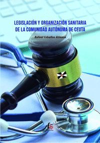 LEGISLACION Y ORGANIZACION SANITARIA DE LA COMUNIDAD AUTONOMA DE CEUTA
