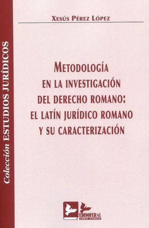 METODOLOGÍA EN LA INVESTIGACIÓN DEL DERECHO ROMANO