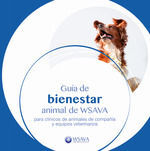 GUIA DE BIENESTAR ANIMAL DE WSAVA PARA CLINICOS DE ANIMALES DE COMPAÑIA Y EQUIPOS VETERINARIOS