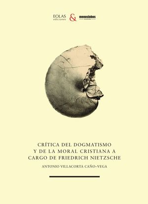 CRÍTICA DEL DOGMATISMO Y DE LA MORAL CRISTIANA A CARGO DE FRIEDRICH NIETZSCHE