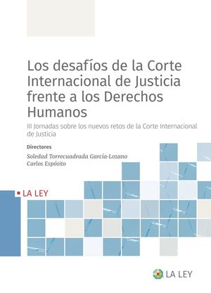 LOS DESAFÍOS DE LA CORTE INTERNACIONAL DE JUSTICIA FRENTE A LOS DERECHOS HUMANOS