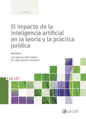 EL IMPACTO DE LA INTELIGENCIA ARTIFICIAL EN LA TEORÍA Y LA PRÁCTICA JURÍDICA