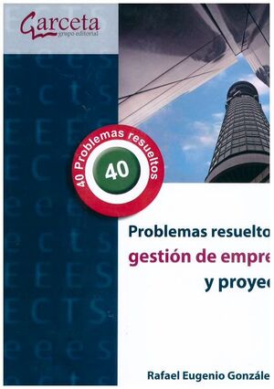 PROBLEMAS RESUELTOS DE GESTIÓN DE EMPRESAS Y PROYECTOS