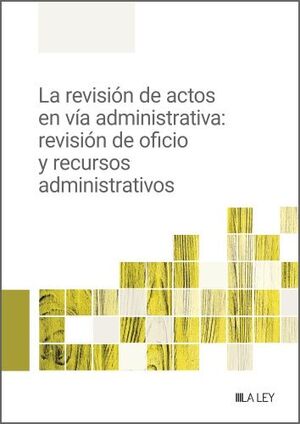 LA REVISIÓN DE ACTOS EN VÍA ADMINISTRATIVA