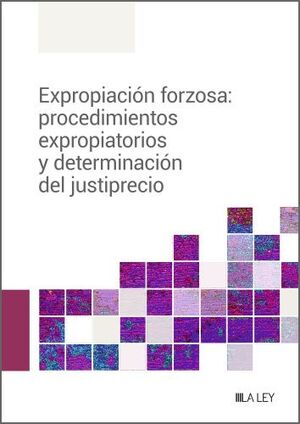 EXPROPIACIÓN FORZOSA: PROCEDIMIENTOS EXPROPIATORIOS Y