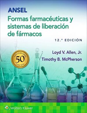 ANSEL. FORMAS FARMACÉUTICAS Y SISTEMAS DE LIBERACIÓN DE FÁRMACOS