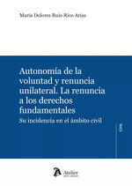 AUTONOMIA DE LA VOLUNTAD Y RENUNCIA UNILATERAL