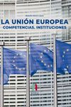 LA UNIÓN EUROPEA. COMPETENCIAS. INSTITUCIONES