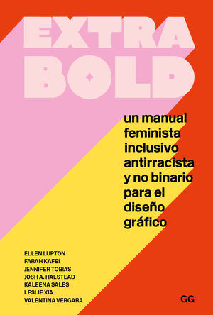 EXTRA BOLD: UN MANUAL FEMINISTA INCLUSIVO ANTIRRACISTA Y NO BINARIO PARA EL DISEÑO GRÁFICO