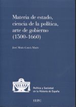 MATERIA DE ESTADO, CIENCIA DE LA POLITICA, ARTE DE GOBIERNO (1500-1660)