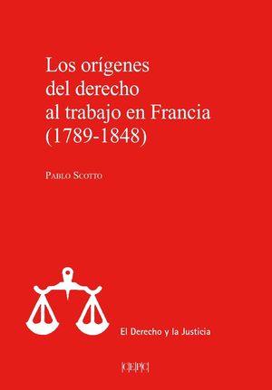 LOS ORIGENES DEL DERECHO AL TRABAJO EN FRANCIA (1789-1848)