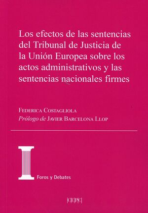 LOS EFECTOS DE LAS SENTENCIAS DEL TRIBUNAL DE JUSTICIA DE LA UNIÓN EUROPEA SOBRE LOS ACTOS ADMINISTRATIVOS Y LAS SENTENCIAS NACIONALES FIRMES