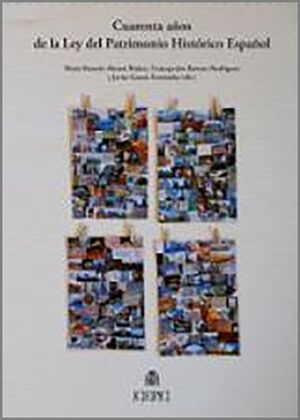 CUARENTA AÑOS DE LA LEY DEL PATRIMONIO HISTORICO ESPAÑOL