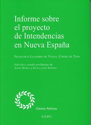 EL INFORME DE FRANCISCO LEANDRO DE VIANA, OIDOR DE LA AUDIENCIA DE MÉXICO, DONDE TEPA DESDE 1775, FUE REDACTADO EN 1773 A DEMANDA DEL VIRREY DINFORME SOBRE EL PROYECTO DE INTENDENCIAS EN NUEVA ESPAÑA