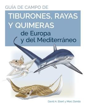 GUIA DE CAMPO DE LOS TIBURONES,RAYAS Y QUIMERAS DE EUROPA