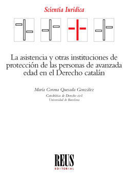 LA ASISTENCIA Y OTRAS INSTITUCIONES DE PROTECCIÓN DE LAS PERSONAS DE AVANZADA EDAD EN EL DERECHO CATALAN