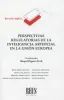 PERSPECTIVAS REGULATORIAS DE LA INTELIGENCIA ARTIFICIAL EN LA UE
