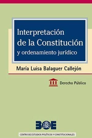 INTERPRETACIÓN DE LA CONSTITUCIÓN Y SU ORDENAMIENTO JURÍDICO