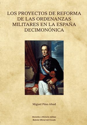 LOS PROYECTOS DE REFORMA DE LAS ORDENANZAS MILITARES EN LA ESPAÑA DECIMONÓNICA