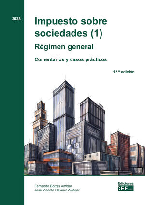 IMPUESTO SOBRE SOCIEDADES (1). RÉGIMEN GENERAL. COMENTARIOS Y CASOS PRÁCTICOS