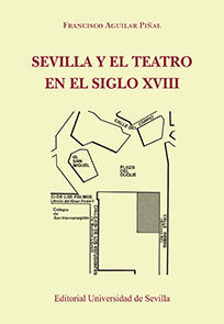 SEVILLA Y EL TEATRO EN EL SIGLO XVIII (2ªED)