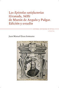 LAS EPISTOLAS SATISFACTORIAS (GRANADA, 1635) DE MARTIN DE ANGULO Y PULGAR