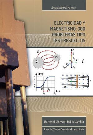 ELECTRICIDAD Y MAGNETISMO: 300 PROBLEMAS TIPO TEST RESUELTOS