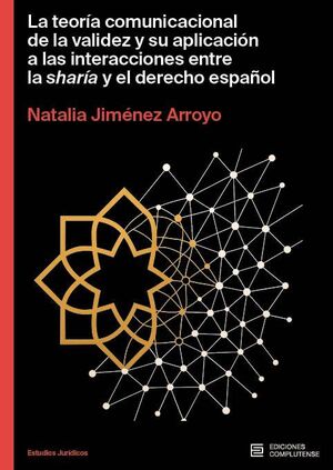 LA TEORIA COMUNICACIONAL DE LA VALIDEZ Y SU APLICACION A LAS INTERACIONES ENTRE LA SHARÍA Y EL DERECHO ESPAÑOL