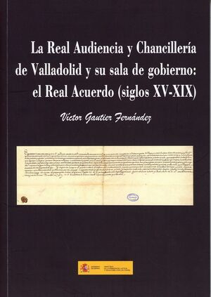 REAL AUDIENCIA Y CHANCILLERIA DE VALLADOLID Y SU SALA DE GOBIERNO: