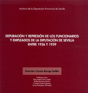 DEPURACIÓN Y REPRESIÓN DE LOS FUNCIONARIOS Y EMPLEADOS DE LA DIPUTACIÓN DE SEVILLA